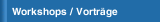 Workshops / Vortr&auml;ge